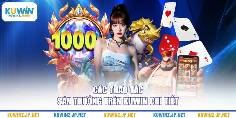 Trang chủ 17 Các thao tác săn thưởng trên Kuwin chi tiết